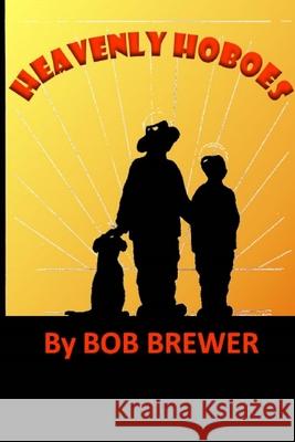 Heavenly Hoboes Bob Brewer 9781304582324 Lulu.com