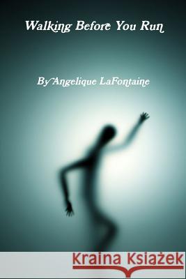 Walking Before You Run Angelique LaFontaine 9781304583994