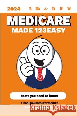 Medicare Made 123Easy: Facts you need to know Ian Schaeffer David Schaeffer 9781304585035 Lulu.com