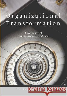 Organizational Transformation: Effectiveness of Transformational Leadership Reginald L. Dixon 9781304586049 Lulu.com