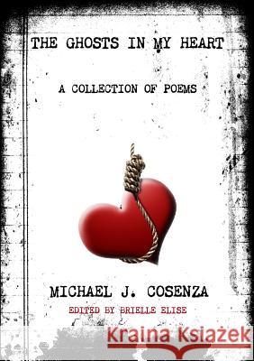 The Ghosts in My Heart Michael J. Cosenza 9781304586827