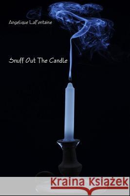 Snuff Out the Candle Angelique LaFontaine 9781304587022