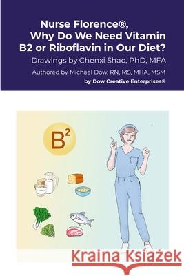 Nurse Florence(R), Why Do We Need Vitamin B2 or Riboflavin in Our Diet? Michael Dow Chenxi Shao 9781304588029