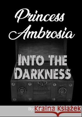 Princess Ambrosia Into the Darkness Neil Cohen 9781304588142