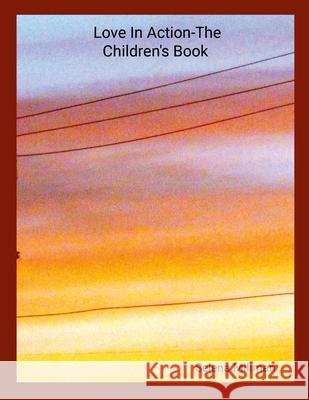 Love In Action-The Children's Book Selena Millman Selena Millman Selena Millman 9781304589088 Lulu.com