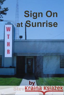 Sign On at Sunrise (including the essay A Friendship Forged in Radio)) Newvine, Steve 9781304589415 Lulu.com