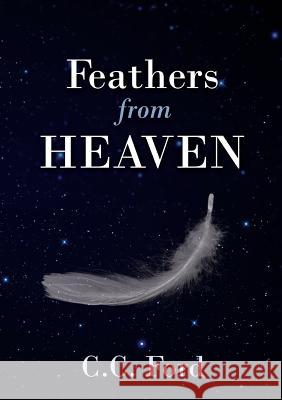 Feathers from Heaven C.C. Ford 9781304596840 Lulu.com