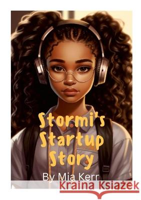 Stormi's start up story: Stormi's magical tale of building a Tech Empire from Scratch Mia Kerr 9781304598202