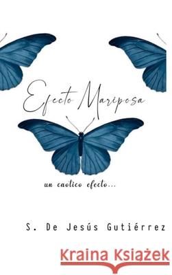 Efecto Mariposa: un caótico efecto... S de Jesús Gutiérrez 9781304601469 Lulu.com