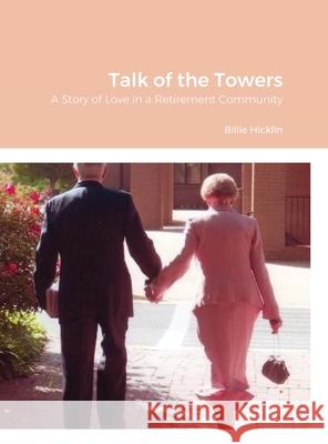 Talk of the Towers: A Story of Love in a Retirement Community Billie Hicklin 9781304602572