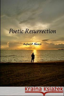 Poetic Resurrection Rafael Manzo 9781304607300 Lulu.com