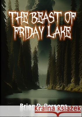 The Beast of Friday Lake Brian Parsons 9781304608833