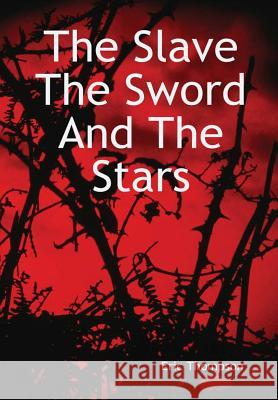 The Slave, The Sword and the Stars Eric Thompson 9781304609304