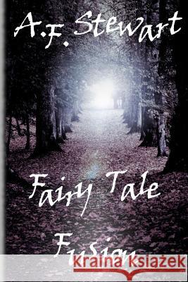 Fairy Tale Fusion A. F. Stewart 9781304615398 Lulu.com