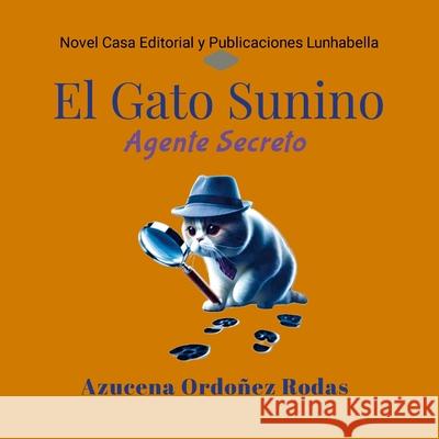 El Gato Sunino: Agente Secreto Azucena Ordo?e 9781304615855 Lulu.com