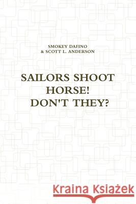 Sailors Shoot Horse! Don't They? Smokey Dafino 9781304616166 Lulu.com