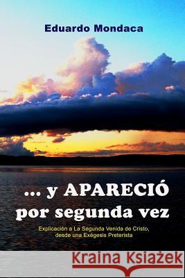 Y Aparecio Por Segunda Vez Eduardo Mondaca 9781304632838