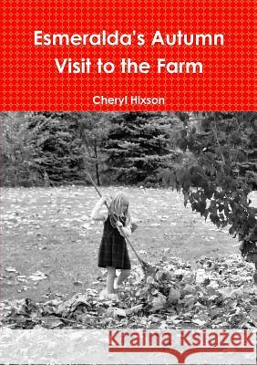 Esmeralda's Autumn Visit to the Farm Cheryl Hixson 9781304633217