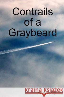 Contrails of a Graybeard Michael Early 9781304636232