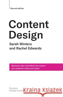 Content Design, Second edition: Research, plan and deliver the content your audience wants and needs Rachel Edwards Sarah Winters 9781304640390