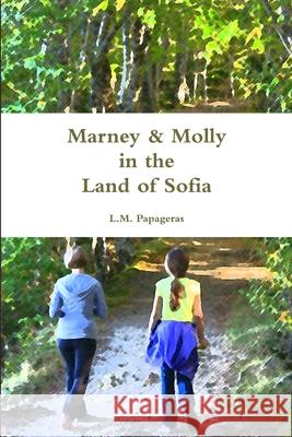 Marney & Molly in the Land of Sofia L.M. Papageras 9781304640864 Lulu.com