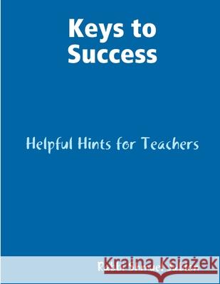 Keys to Success: Helpful Hints for Teachers Rabbi Shmuel Jablon 9781304645586