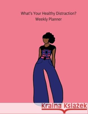 What's Your Healthy Distraction?: Weekly Planner Marquita Moore, Craftdezignz 9781304661555 Lulu.com