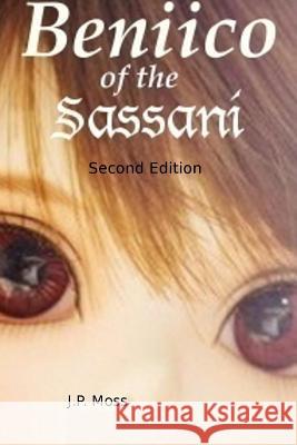 Beniico of the Sassani Second Edition J. P. Moss 9781304661944 Lulu.com