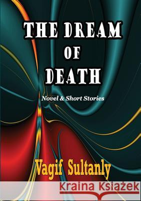 THE Dream of Death Vagif Sultanly 9781304663689