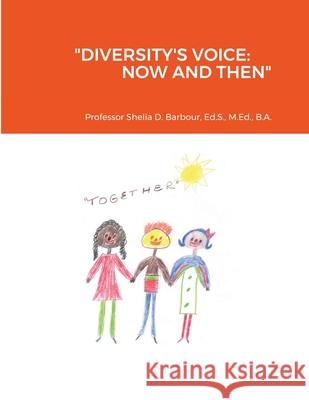 Diversity's Voice: Now and Then Professor Shelia Barbour, George Addison, Daniel English 9781304665867