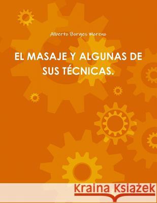 El Masaje Y Algunas de Sus Técnicas. Borges Moreno, Alberto 9781304667274