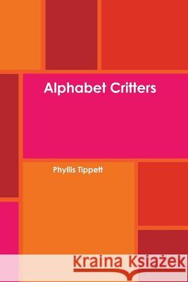 Alphabet Critters Phyllis Tippett 9781304669049