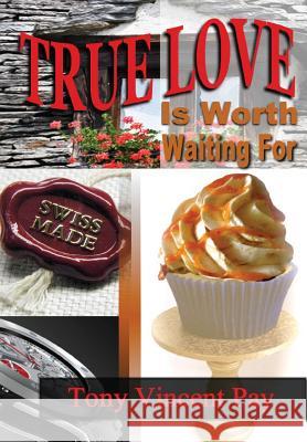 True Love Is Worth Waiting For Pay, Tony 9781304675149 Lulu.com
