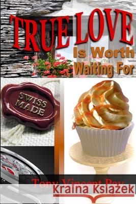 True Love Is Worth Waiting For Tony Pay 9781304675446 Lulu.com