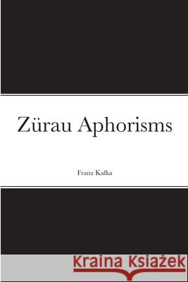 Zürau Aphorisms Franz Kafka, Howard Colyer 9781304677037 Lulu.com