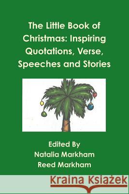 The Little Book of Christmas: Inspiring quotations, verse, speeches, and stories Markham, Reed 9781304687401