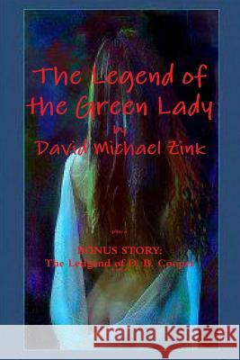 The Legend of the Green Lady by David Michael Zink David Michael Zink 9781304693495