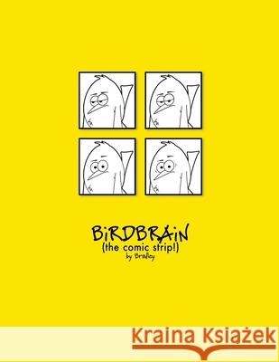 The Complete BiRDBRAiN (the comic strip!) Peter Bradley 9781304694621 Lulu.com