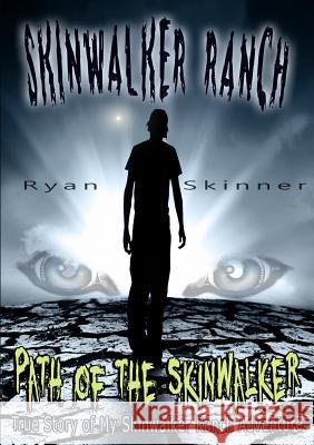Skinwalker Ranch: Path of the Skinwalker Skinner, Ryan 9781304695413 Lulu.com