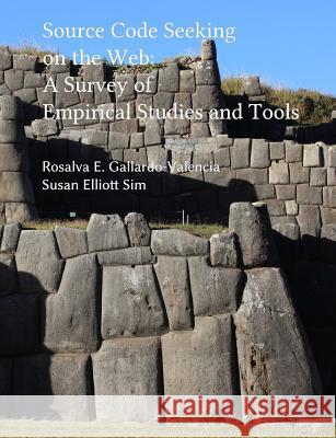 Source Code Seeking on the Web: A Survey of Empirical Studies and Tools Rosalva E. Gallardo-Valencia Susan Elliott Sim 9781304695451