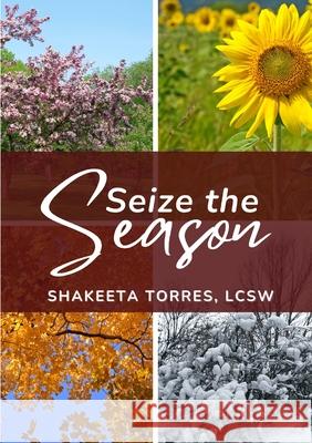 Seize the Season Shakeeta Torres 9781304700803 Lulu.com