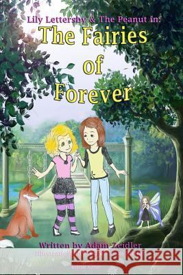 Lily Lettersby & The Peanut in: The Fairies of Forever Adam Zeidler 9781304703446