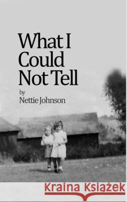 What I Could Not Tell Nettie Johnson 9781304704597