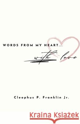 Words From My Heart: With Love Cleophus, Jr. Franklin 9781304705495