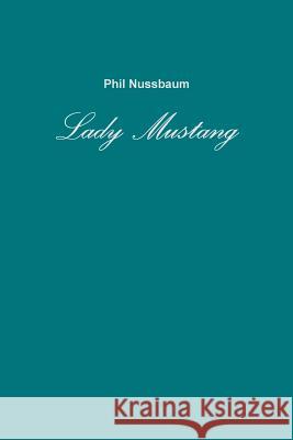 Lady Mustang Phil Nussbaum 9781304707123