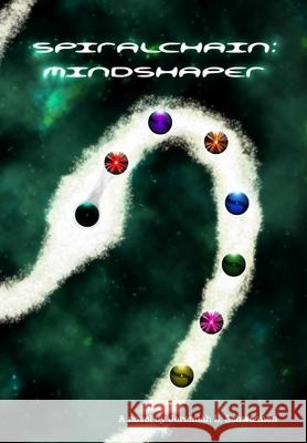 Spiralchain: Mindshaper Jeremiah L. Schwennen 9781304717610 Lulu.com