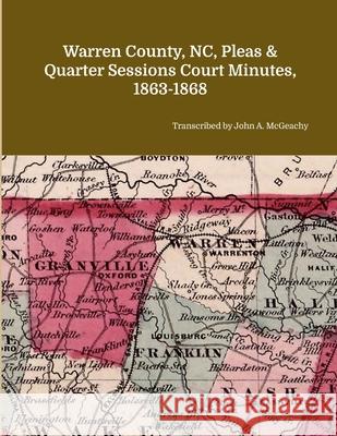 Warren County, NC, Pleas & Quarter Sessions Court Minutes, 1863-1868 John A. McGeachy 9781304717832 Lulu.com