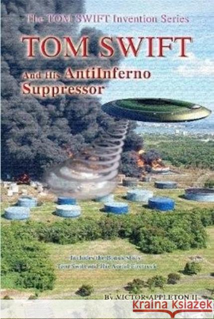 Tom Swift and the AntiInferno Suppressor Victor Appleto 9781304718297 Lulu.com