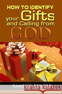 How to Identify Your Gifts and Calling from God Samson Ajilore, II 9781304724397 Lulu.com