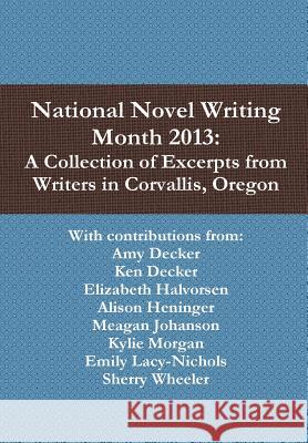 National Novel Writing Month 2013 Amy Decker Ken Decker Elizabeth Halvorsen 9781304724861